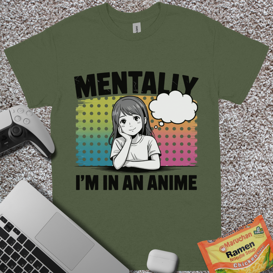 Mentally, I'm in an Anime T-Shirt