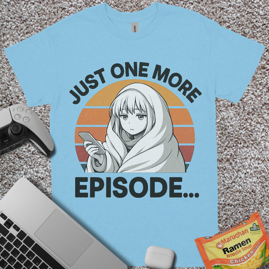 Just One More Episode T-Shirt