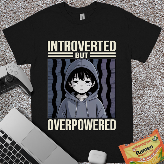 Introverted But Overpowered T-Shirt