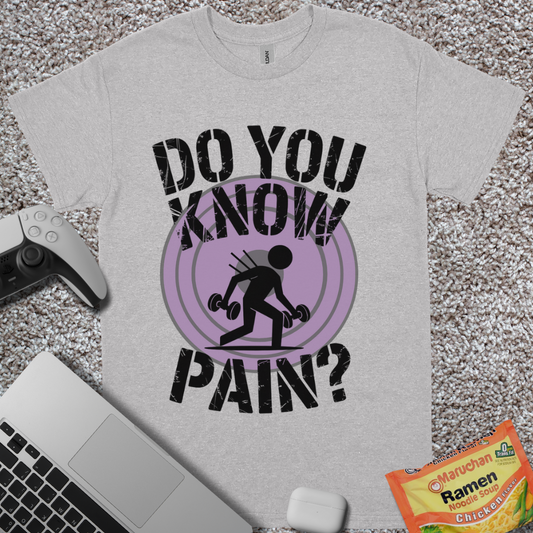 Do You Know Pain? T-Shirt