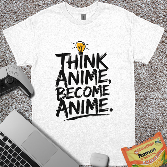 Think Anime, Become Anime T-Shirt