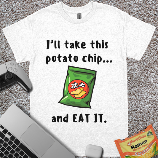 I'll Take This Potato Chip... and EAT IT T-Shirt